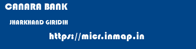CANARA BANK  JHARKHAND GIRIDIH    micr code